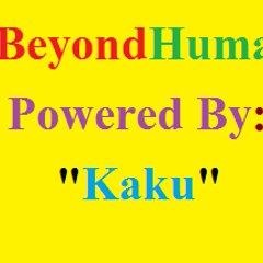 Beyond Human Powered by Kaku