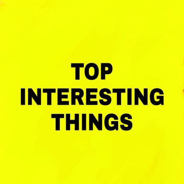 Top interesting things
