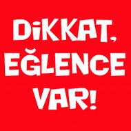 DİKKAT EĞLENCE VAR!