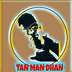 Dhan Tan Man