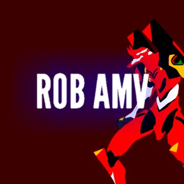 ROB AMV & ANIMES