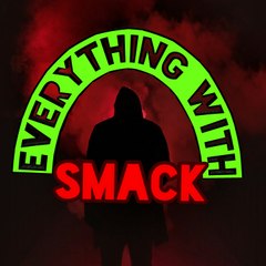 Everything with smack