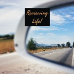 Reviewing Life!