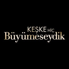 Keşke Hiç Büyümeseydik