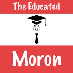EDUCATED MORONS