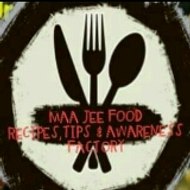 Maa jee food Recipes tips & awareness factory