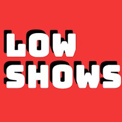 LowShows