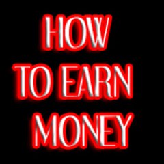 HOW TO EARN MONEY