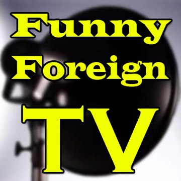 Funny Foreign TV