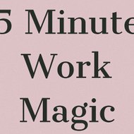 5 Minute Work Magic