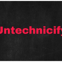 Untechnicify