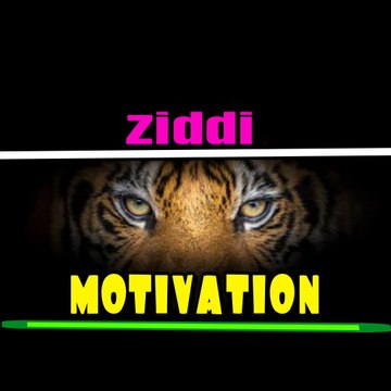 Ziddi Motivation