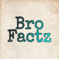BroFactz
