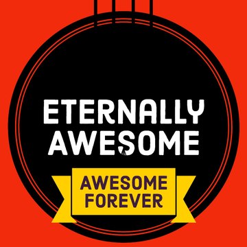 Eternally Awesome