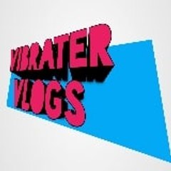 VIBRATER VLOGS