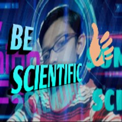 BE SCIENTIFIC