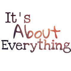 It's About Everything
