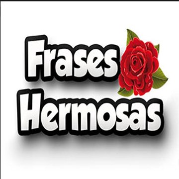 FRASES HERMOSAS