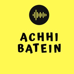 Achhi Batein