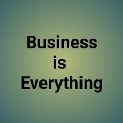 business is everything