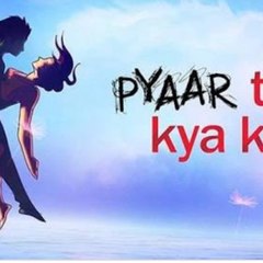 PYAAR TUNE KYA KIYA