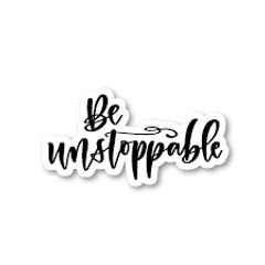 Be Unstoppable