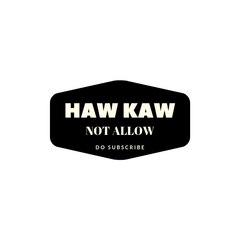 Haw Kaw Not Allow