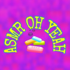 ASMR OH YEAH