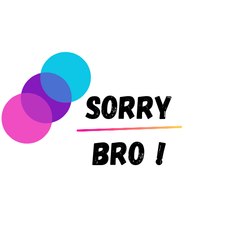SorryBro!