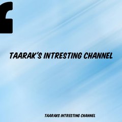 TAARAK  INTRESTING CHANNEL