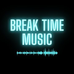Break Time Music