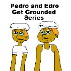 Pedro and Edro Gets Grounded Series
