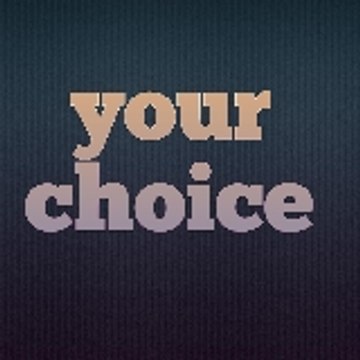 Now Your choice