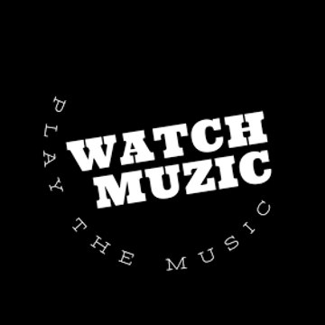 WATCH MUZIC