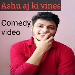 ashu aj ki vines