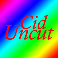 Cid Uncut