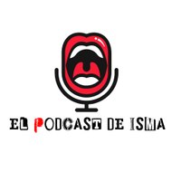 EL PODCAST DE ISMA