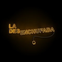 La Desenchufada