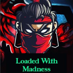 Loaded with madness