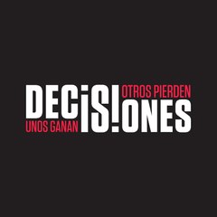 Decisiones - Unos Ganan Otros Pierden
