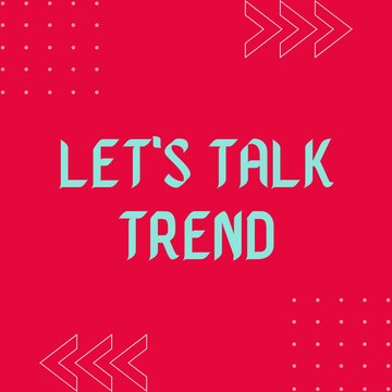 Let's Talk Trend