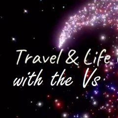 Travel and Life with the Vs