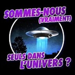 Sommes nous (vraiment) seuls dans l'univers ?