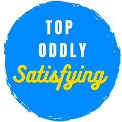 Top Oddly Satisfying