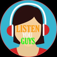 LISTEN YOU GUYS