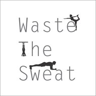 Waste The Sweat