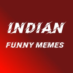 INDIAN FUNNY MEMES