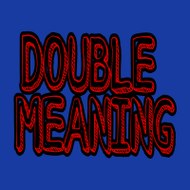 DOUBLE MEANING