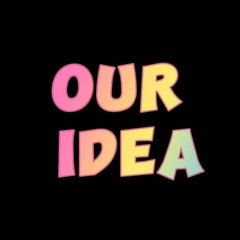 our idea