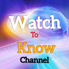 Watch to know channel.
